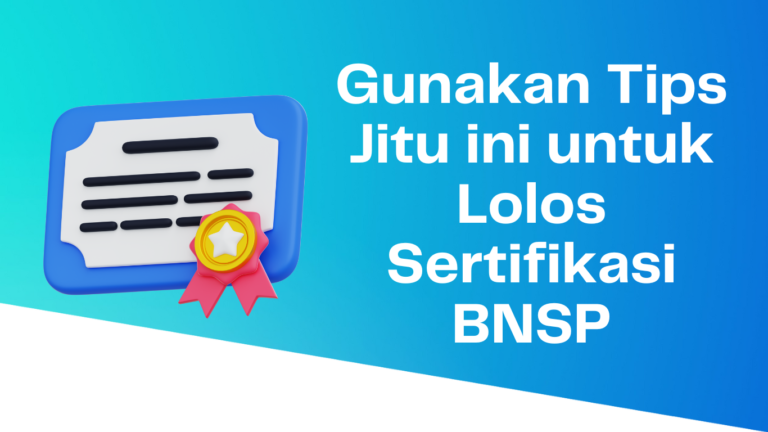 Gunakan Tips Jitu ini untuk Lolos Sertifikasi BNSP